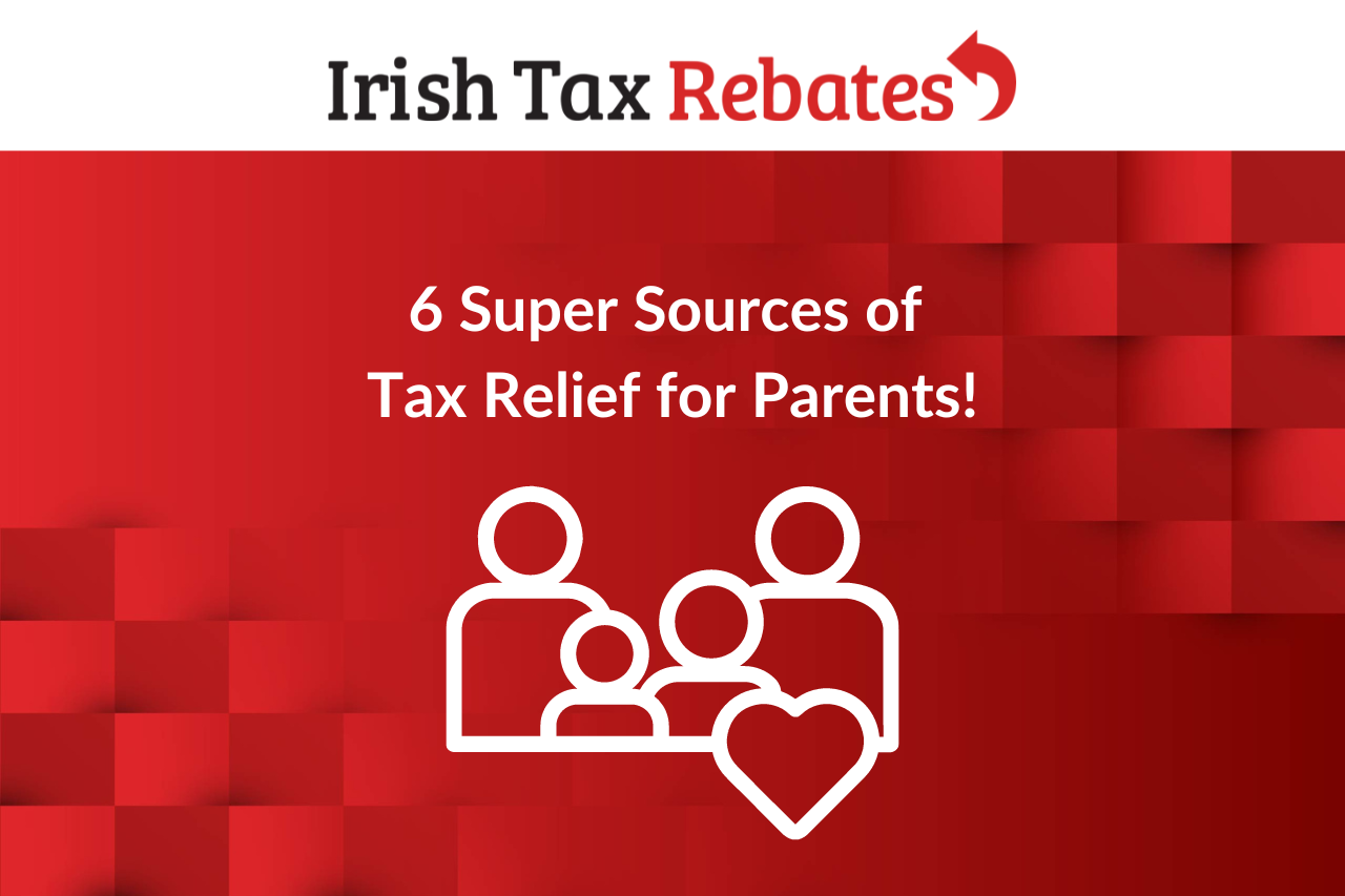 6-super-sources-of-tax-relief-for-parents-irish-tax-rebates